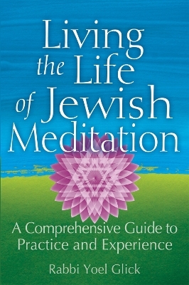 Living the Life of Jewish Meditation - Rabbi Yoel Glick