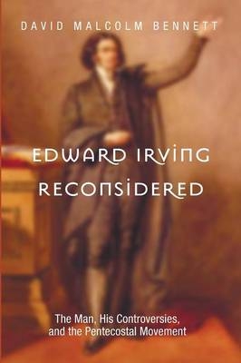 Edward Irving Reconsidered - David Malcolm Bennett