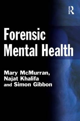 Forensic Mental Health - Mary McMurran, Najat Khalifa, Simon Gibbon
