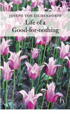 The Life of a Good-for-nothing - Joseph Freiherr Von Eichendorff