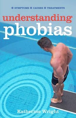 Understanding Phobias - Katherine Wright