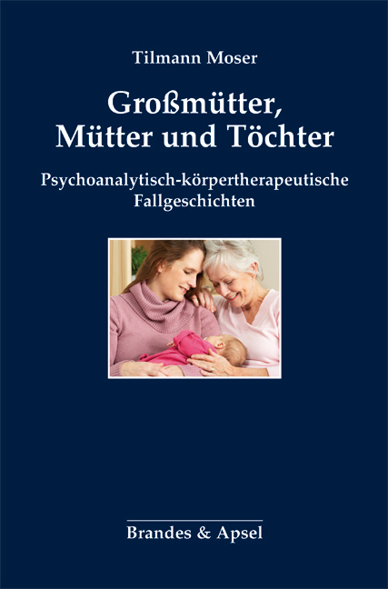 Großmütter, Mütter und Töchter - Tilmann Moser