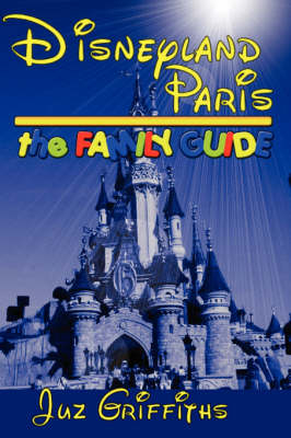 Disneyland Paris the Family Guide - Juz Giffiths