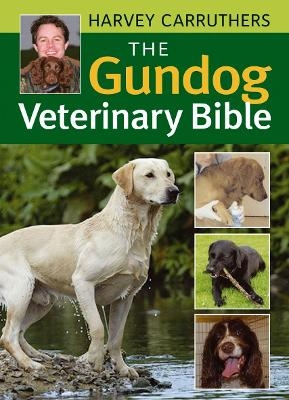 The Gundog Veterinary Bible - Harvey Carruthers