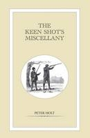 The Keen Shot's Miscellany - Peter Holt