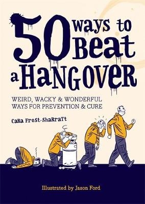 50 Ways to Beat a Hangover - Cara Frost-Sharratt
