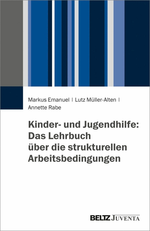 Kinder- und Jugendhilfe: Das Lehrbuch über die strukturellen Arbeitsbedingungen -  Markus Emanuel,  Lutz Müller-Alten,  Annette Rabe