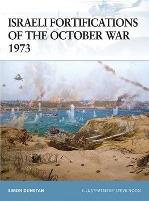 Israeli Fortifications of the October War 1973 - Simon Dunstan