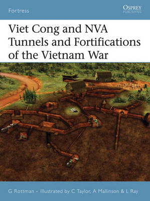 Viet Cong and NVA Tunnels and Fortifications of the Vietnam War - Gordon L. Rottman