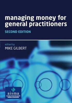 Managing Money for General Practitioners, Second Edition - Mike Gilbert