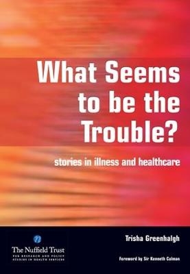 What Seems to be the Trouble? - Trisha Greenhalgh, Merrill Goozner