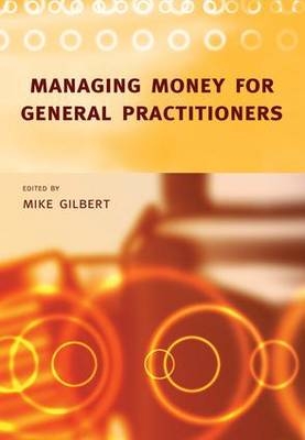 Managing Money for General Practitioners - Mike Gilbert, Les Ashton