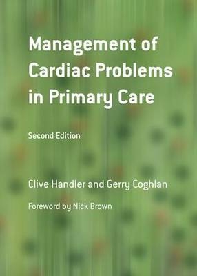 Management of Cardiac Problems in Primary Care - Clive Handler, Gerry Coghlan