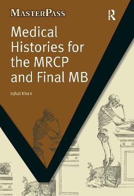 Medical Histories for the MRCP and Final MB - Iqbal Khan, Zafar Iqbal