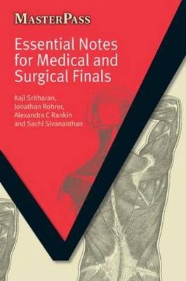 Essential Notes for Medical and Surgical Finals - Kaji Sritharan, Jonathan Rohrer, Sachi Sivananthan, Alan Rankin