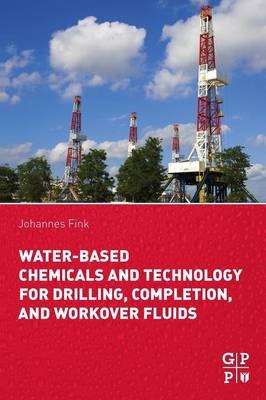 Water-Based Chemicals and Technology for Drilling, Completion, and Workover Fluids - Johannes Fink