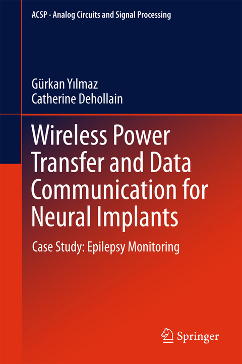 Wireless Power Transfer and Data Communication for Neural Implants - Gürkan Yilmaz, Catherine Dehollain