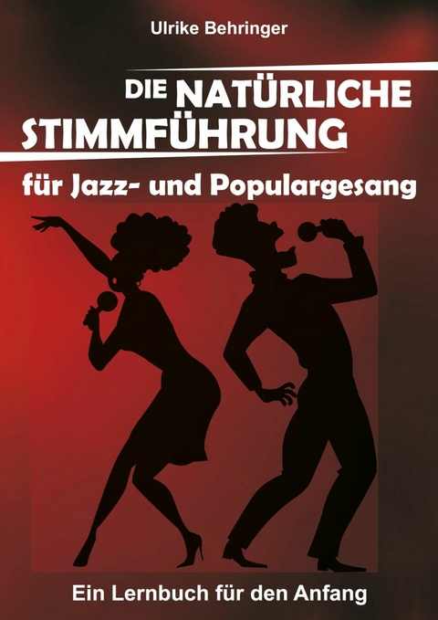 Die natürliche Stimmführung für Jazz- und Populargesang - Ulrike Behringer