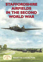 Staffordshire Airfields in the Second World War - Martyn Chorlton
