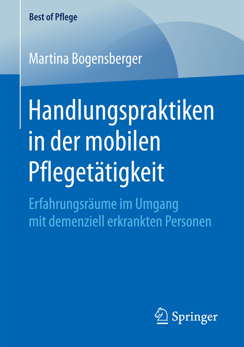 Handlungspraktiken in der mobilen Pflegetätigkeit - Martina Bogensberger