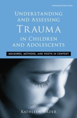 Understanding and Assessing Trauma in Children and Adolescents - Kathleen Nader