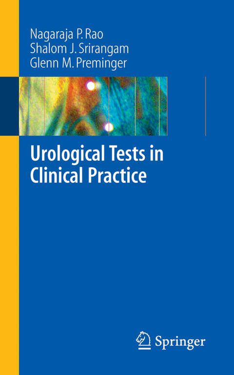 Urological Tests in Clinical Practice - Nagaraja P. Rao, Shalom J. Srirangam, Glenn M. Preminger