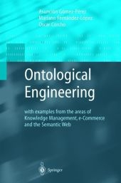 Ontological Engineering - Asuncion Gomez-Perez, Marianio Fernandez-Lopez, Oscar Corcho