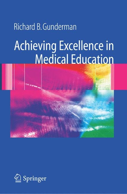 Achieving Excellence in Medical Education - Richard B. Gunderman