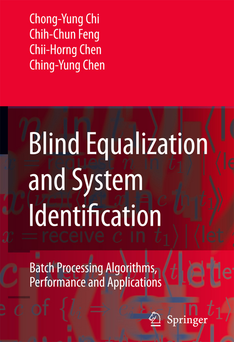 Blind Equalization and System Identification - Chong-Yung Chi, Chih-Chun Feng, Chii-Horng Chen, Ching-Yung Chen
