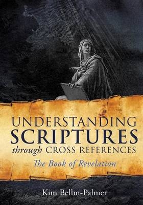 Understanding Scriptures Through Cross References - Kim Bellm-Palmer