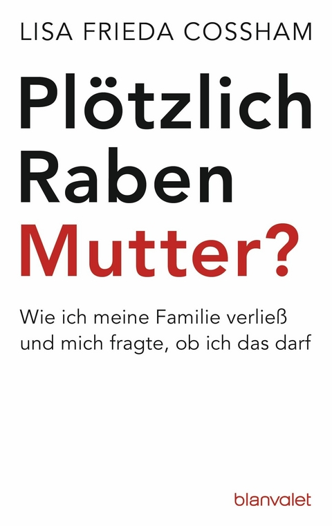 Plötzlich Rabenmutter? -  Lisa Frieda Cossham