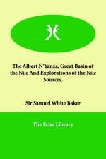The Albert N'Yanza, Great Basin of the Nile and Explorations of the Nile Sources. - Sir Samuel White Baker