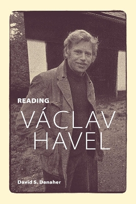 Reading Václav Havel - David S. Danaher