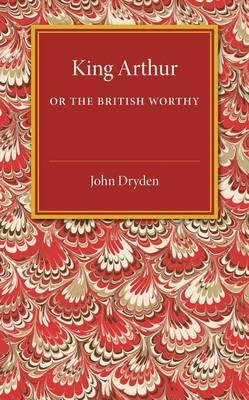King Arthur; or, The British Worthy - John Dryden
