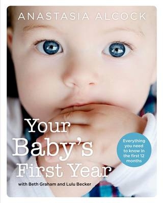 Your Baby's First Year - Anastasia Alcock