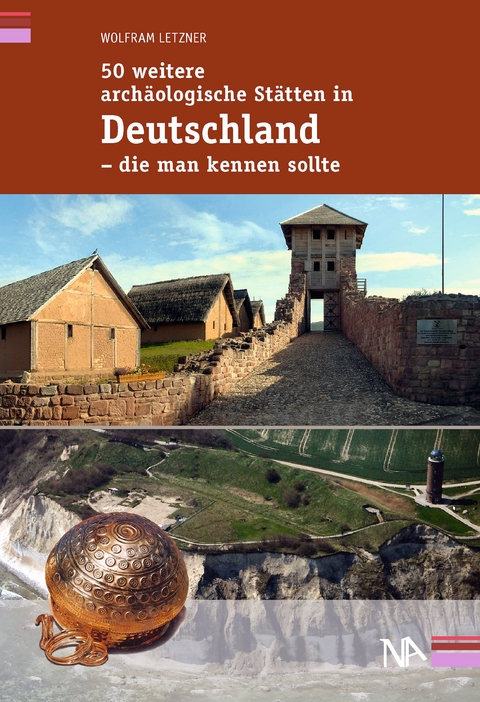 50 weitere archäologische Stätten in Deutschland - die man kennen sollte - Wolfram Letzner