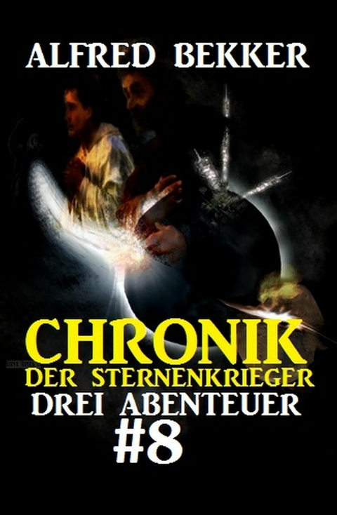 Chronik der Sternenkrieger: Drei Abenteuer #8 -  Alfred Bekker