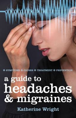 A Guide to Headaches and Migraines - Katherine Wright