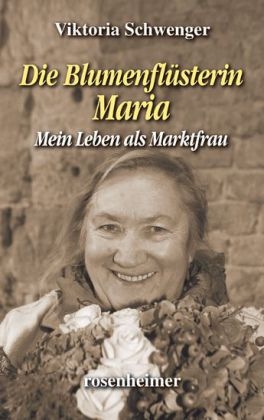 Die BlumenflÃ¼sterin Maria - Viktoria Schwenger