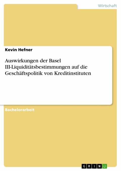 Auswirkungen der Basel III-Liquiditätsbestimmungen auf die Geschäftspolitik von Kreditinstituten - Kevin Hefner