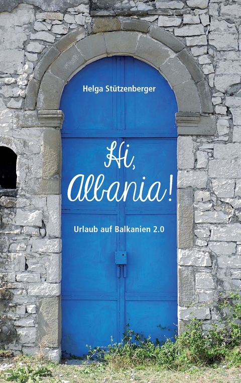 Hi, Albania! - Helga Stützenberger