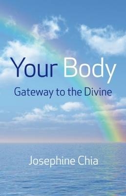 Your Body: Gateway to the Divine - Josephine Chia