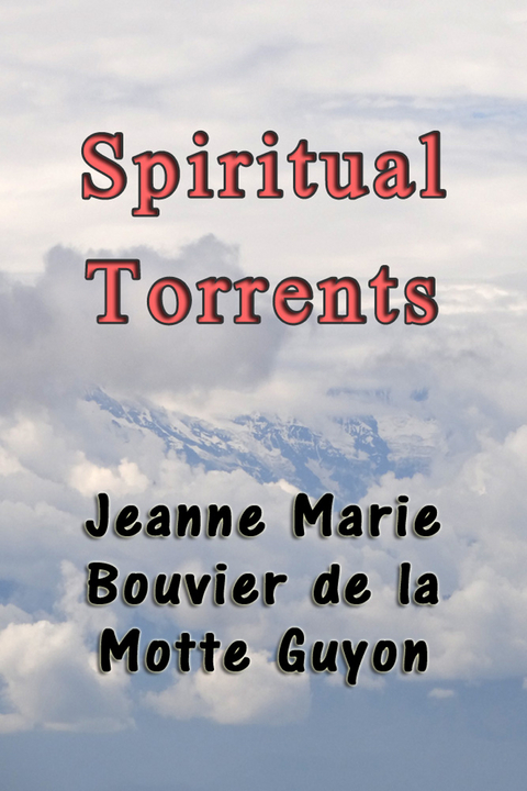 Spiritual Torrents -  Jeanne Marie Bouvier de La Motte Guyon