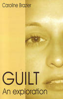 Guilt – An Exploration - Caroline Brazier