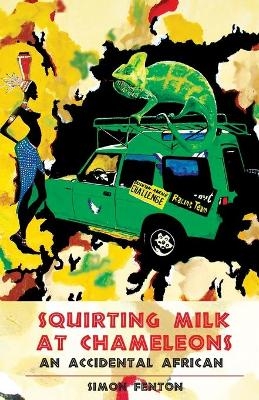 Squirting Milk at Chameleons - Simon Fenton