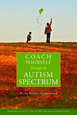 Coach Yourself Through the Autism Spectrum - Ruth Knott-Schroeder