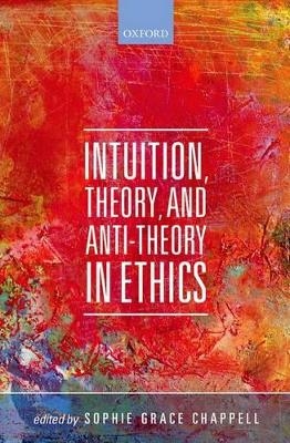 Intuition, Theory, and Anti-Theory in Ethics - 