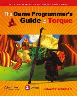 The Game Programmer's Guide to Torque - Edward F. Maurina