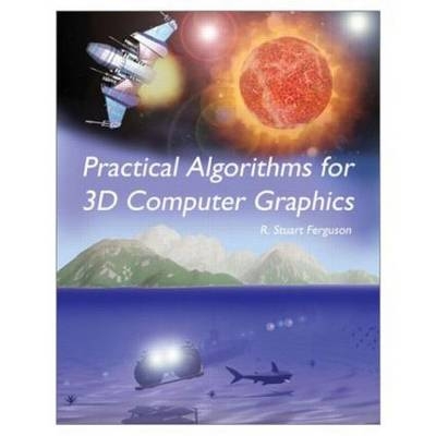 Practical Algorithms for 3D Computer Graphics - R. Stuart Ferguson