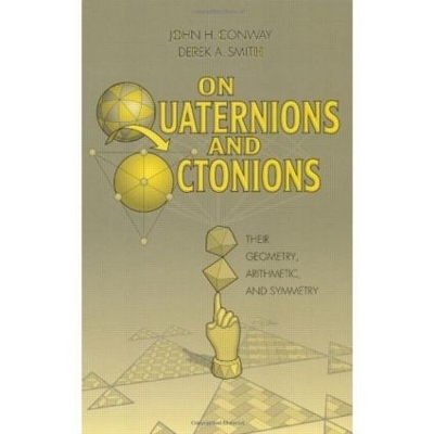 On Quaternions and Octonions - John H. Conway, Derek A. Smith